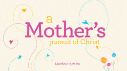 A Mother's Pursuit of Christ