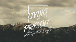 Living in the Present with Spiritual Insight