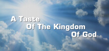 A Taste Of The Kingdom Of God