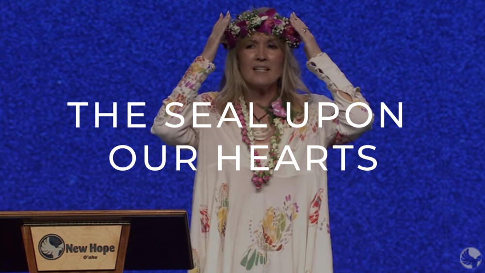 The Seal Upon Our Hearts | Sermons | New Hope Oahu