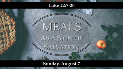 Meals as a Sign "Of Salvation"- Sun, Aug 7, 2022