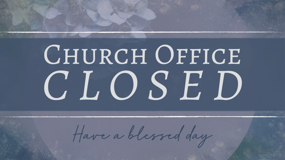 Church Office Closed - April 22