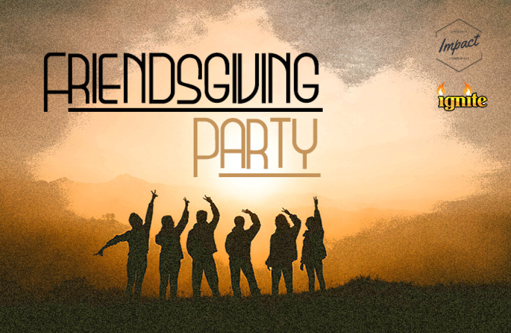 Friendsgiving Party-Ignite & Impact Youth Groups