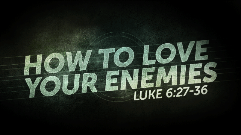 How to Love Your Enemies