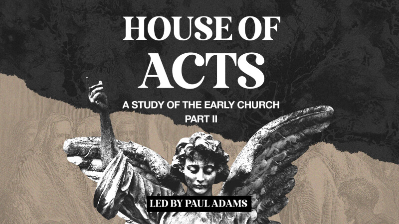 House of Acts - Study of the Early Church PII