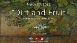 "Dirt and Fruit" - Isaiah 55:6-9 / Luke 13:6-9 - March 20, 2022