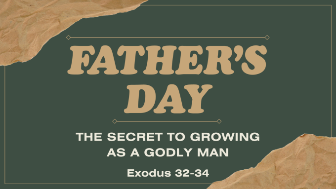 Father's Day: The Secret to Growing as a Godly Man