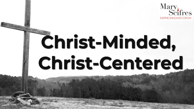 Christ-Minded, Christ-Centered