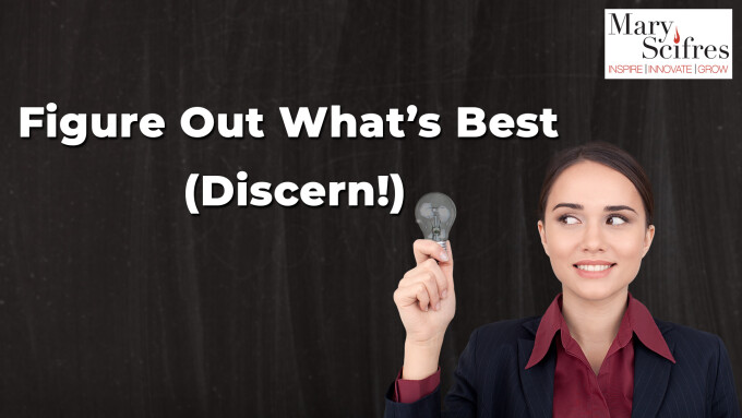 Figure Out What’s Best (Discern!)