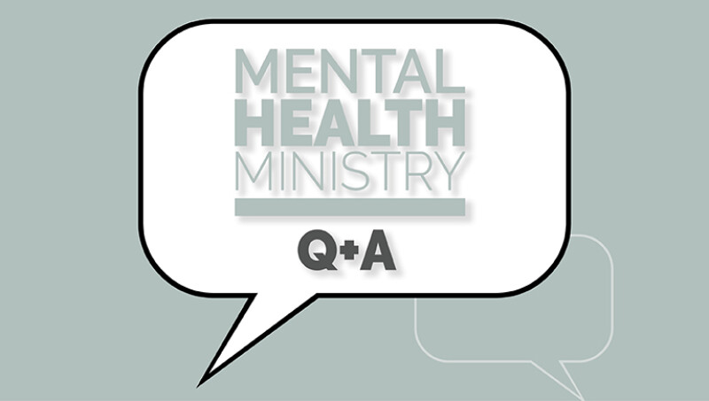 Mental Health Ministry Q+A