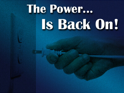 The Power... Is Back On!