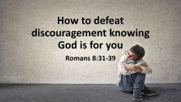 How to defeat discouragement knowing God is for you