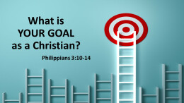 What is your GOAL as a Christian?