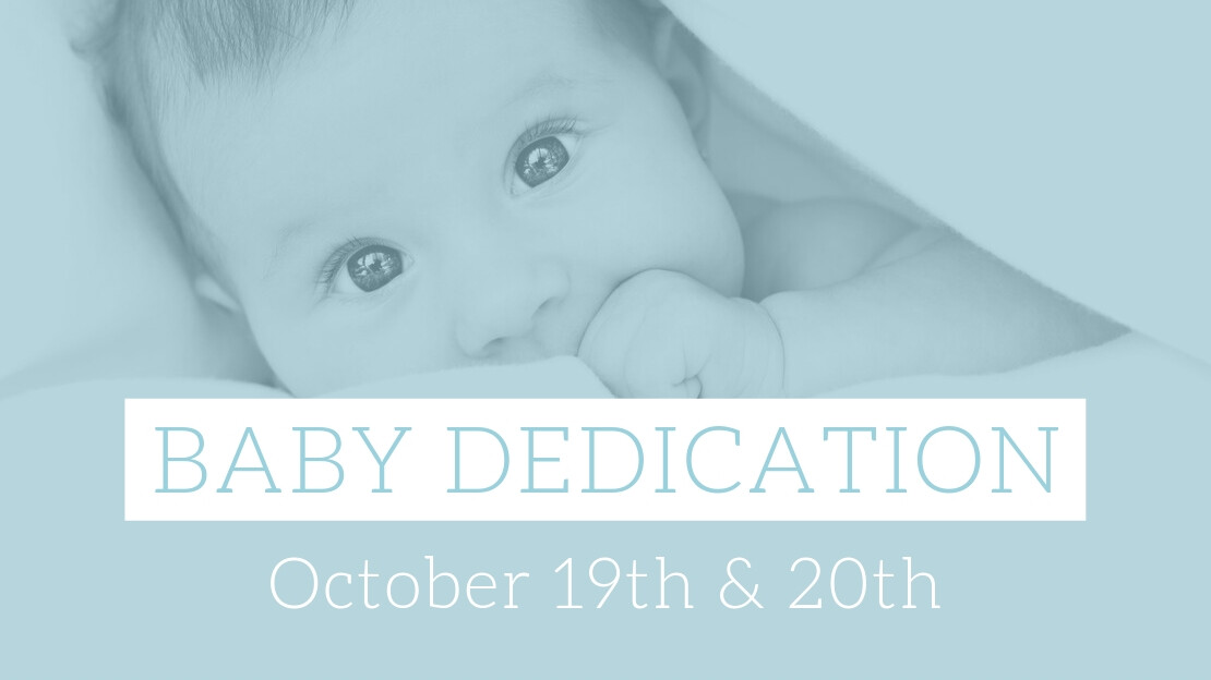 Baby Dedication - October 14th & 15th