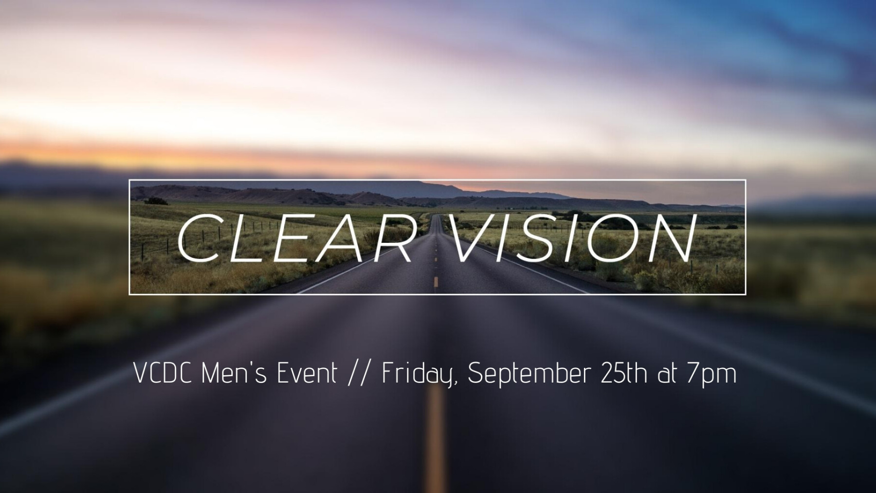 Clear Vision - VCDC Men's Event at 7pm