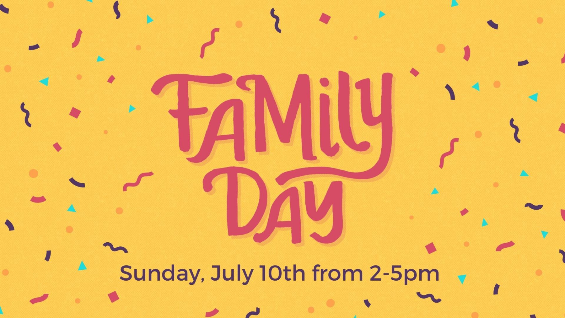 Family Day - Sunday, July 10th at 2-4pm