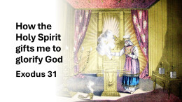 Sermon 41 Exodus 31 How the Holy Spirit gifts me to glorify God