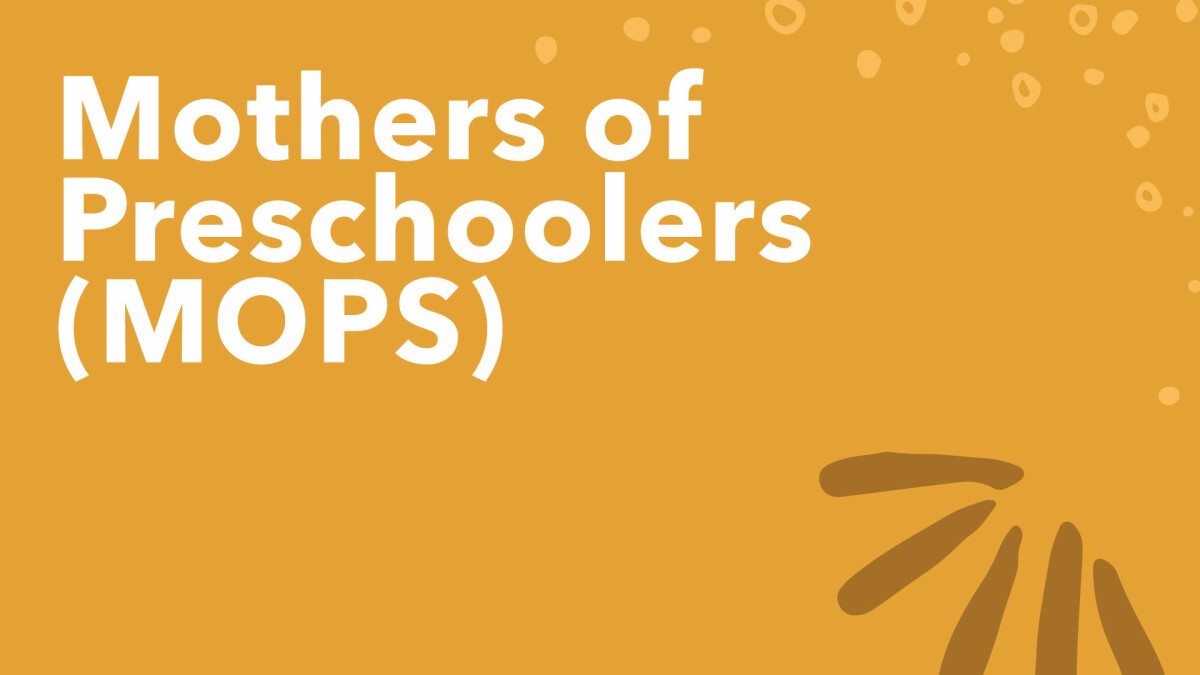 Mothers of Preschoolers (MOPS)