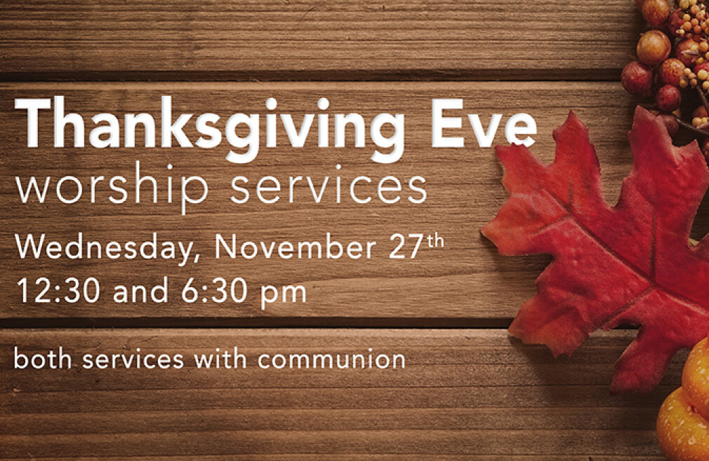 Thanksgiving Eve Worship (6:30pm)  