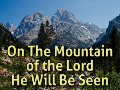 On The Mount of the Lord He Will Be Seen