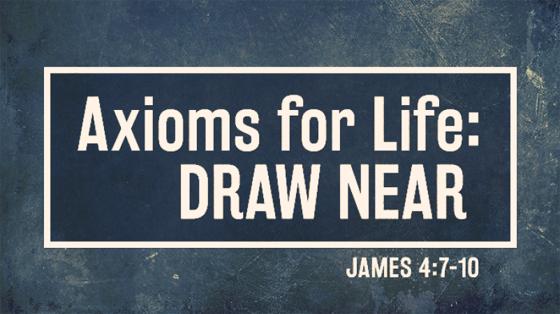 Axioms for Life: Draw Near