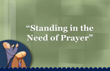 Standing in the Need of Prayer