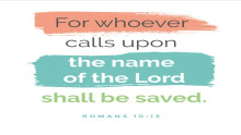 For Whoever Calls Upon The Name Of The Lord Shall Be Saved