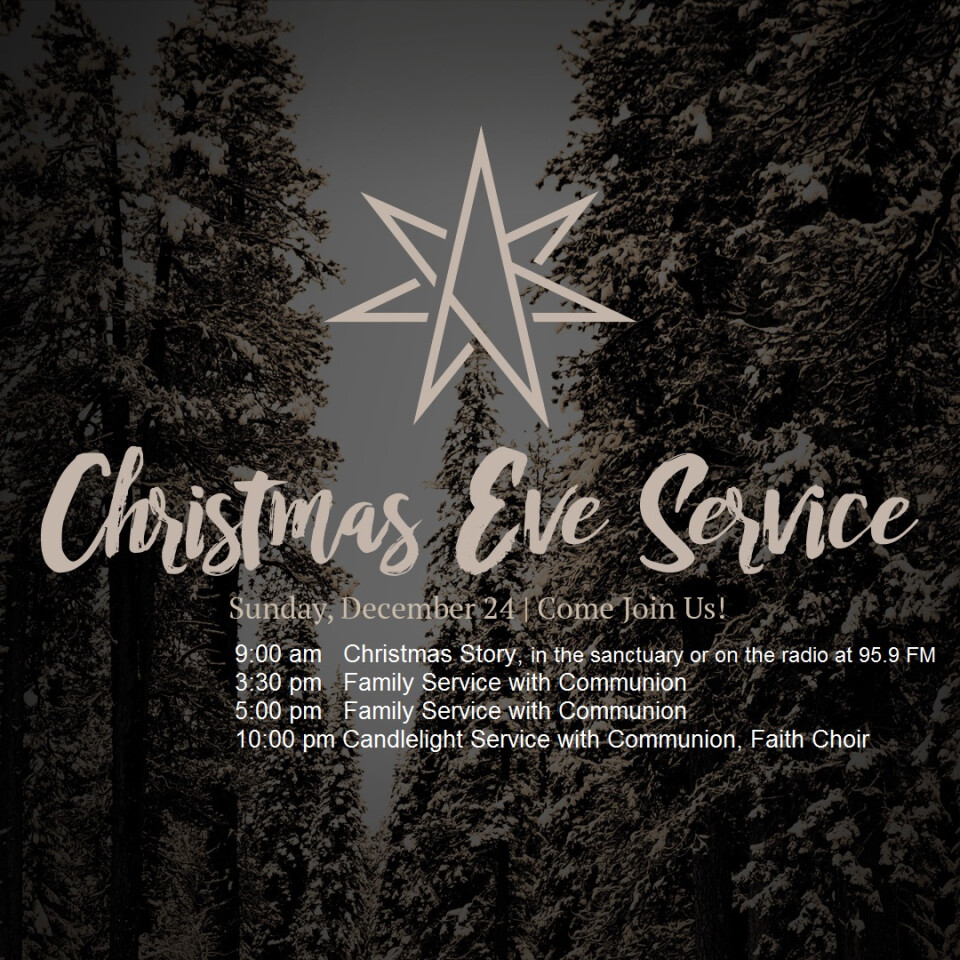 Christmas Eve Services, 9:00 am, 3:30 pm, 5:00 pm; and 10:00 pm