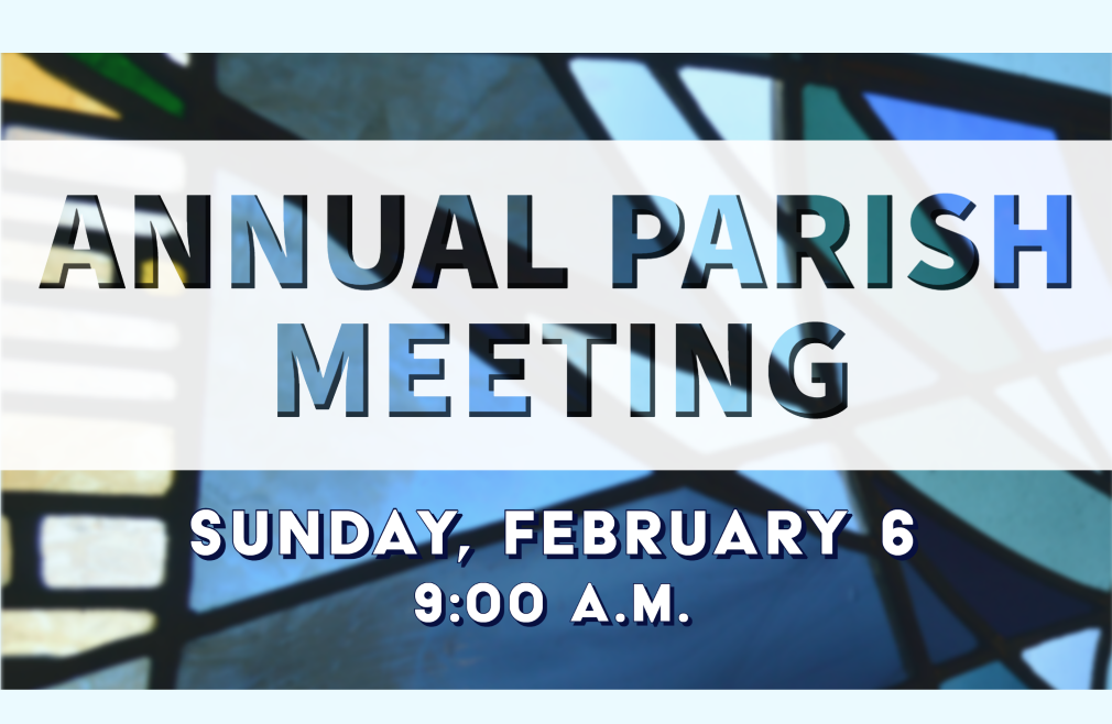 9:00 a.m. Parish Annual Meeting