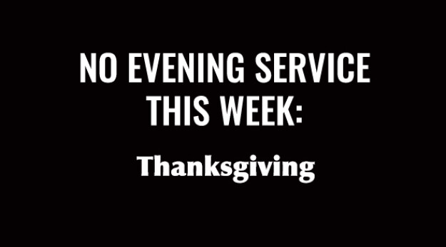 No evening service - Thanksgiving 