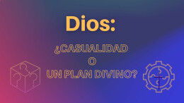Dios: ¿Casualidad o un plan Divino?