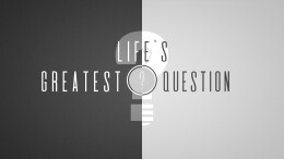 Life's Greatest Question