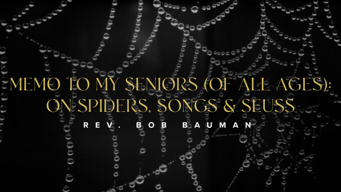 Memo to My Seniors (Of All Ages): On Spiders, Songs & Seuss