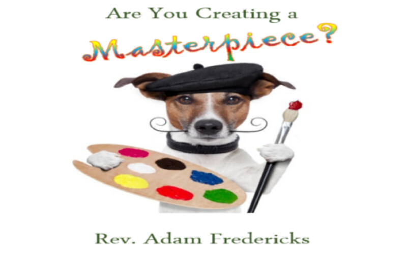 Are You Creating A Masterpiece? Part 2