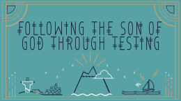 Following The Son of God Through Testing