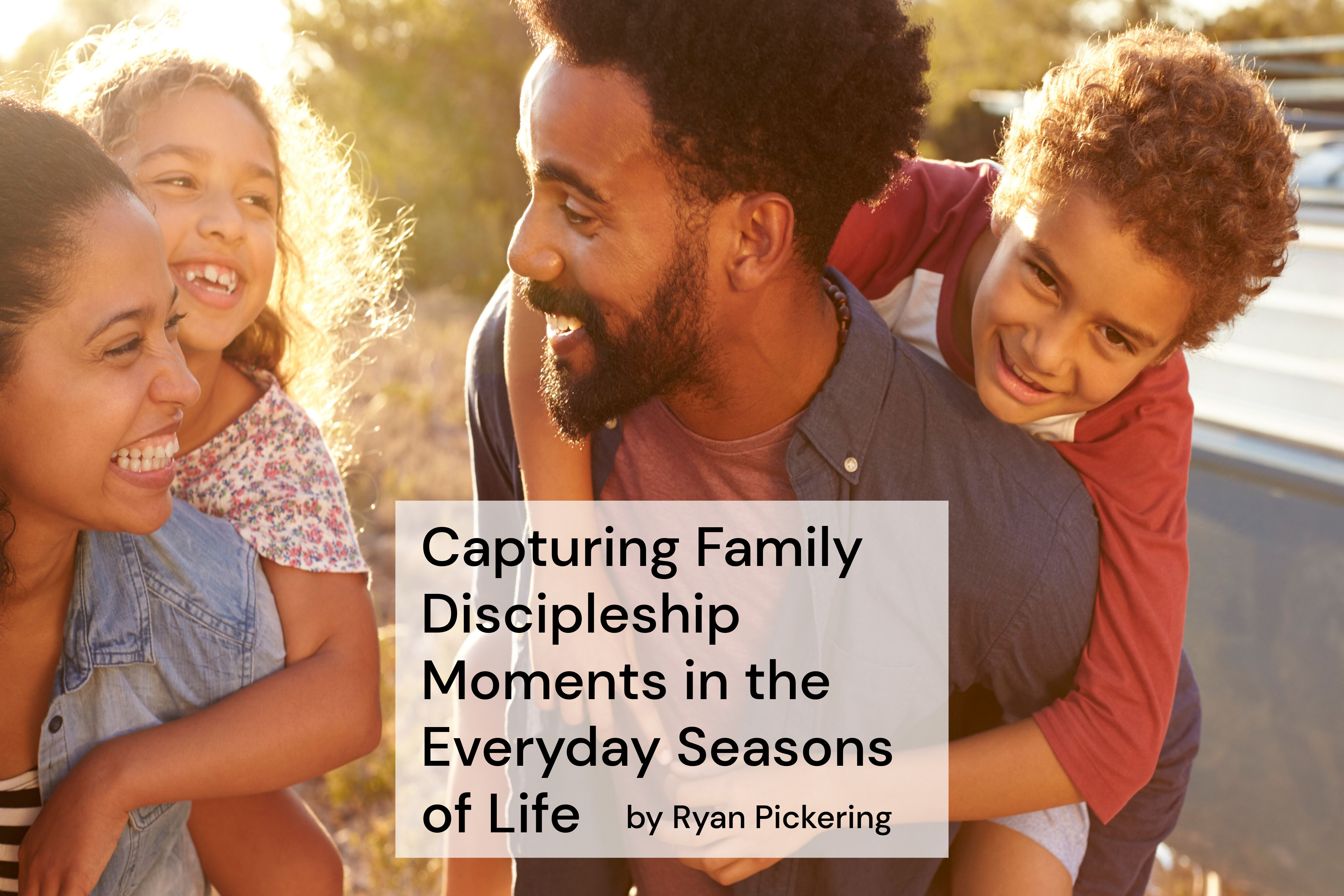 capturing-family-discipleship-moments-in-the-everyday-seasons-of-life