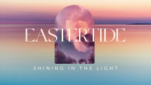 Eastertide: Shining In the Light
