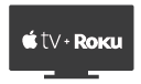 Apple TV + Roku