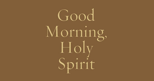 Good Morning, Holy Spirit