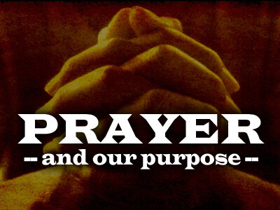 Prayer... and our Purpose