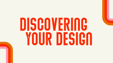Discovering Your Design