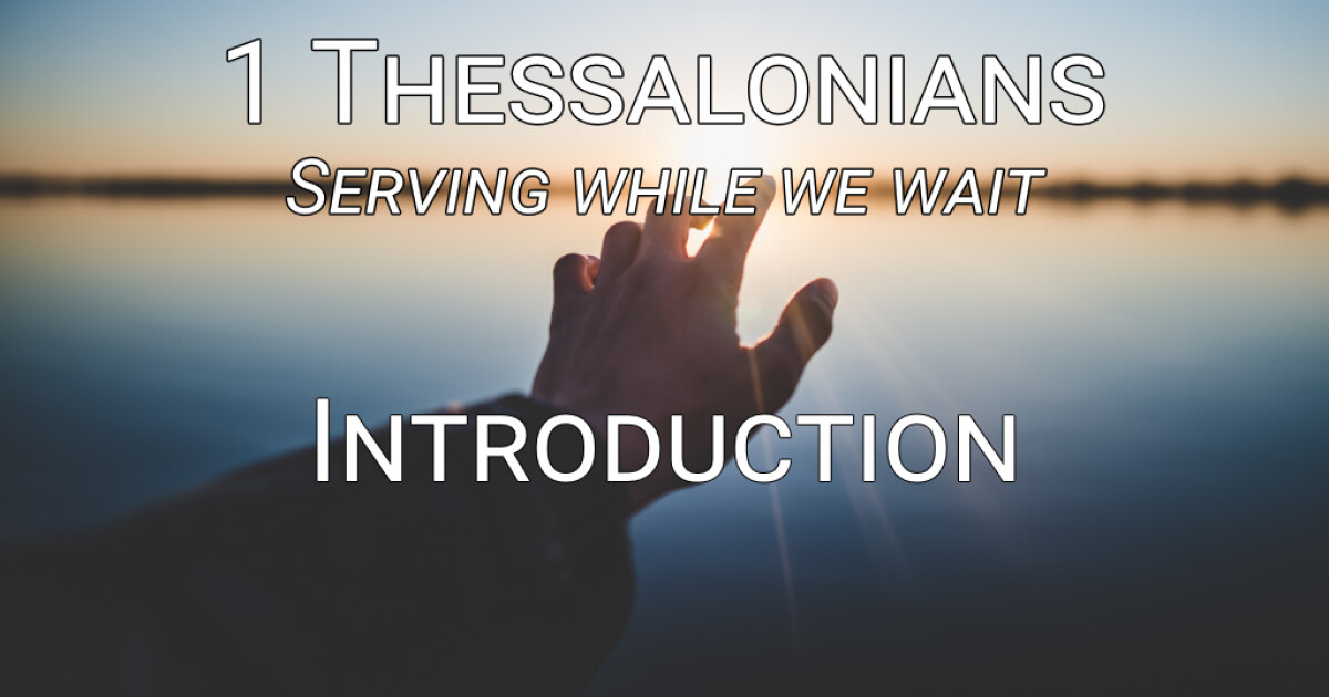 1 Thessalonians Introduction Sermons Berean Bible Church 