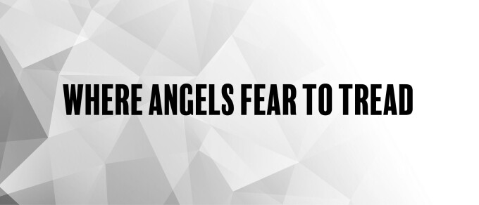 Where Angels Fear to Tread: Week 2 - Technology