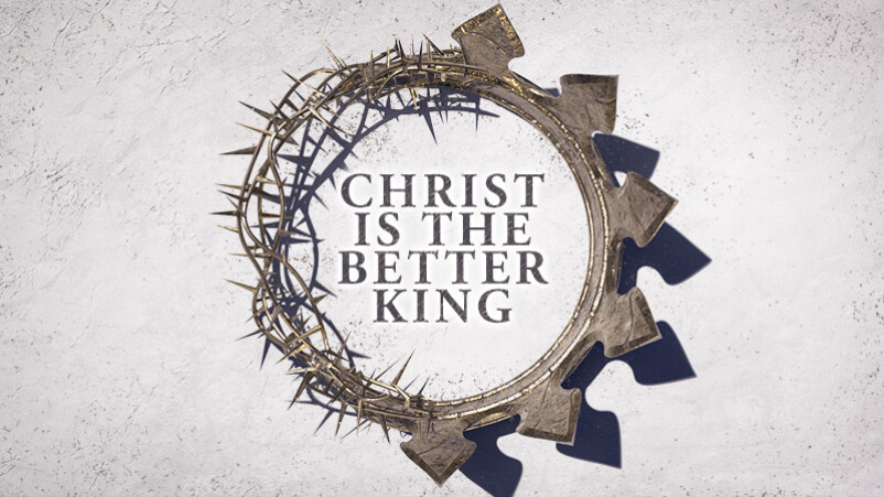Christ is the Better King