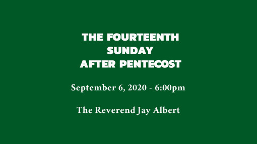 The Fourteenth Sunday after Pentecost - 6:00pm