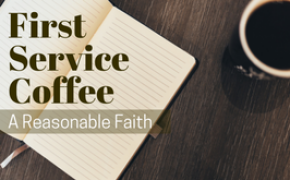 First Service Coffee: A Reasonable Faith