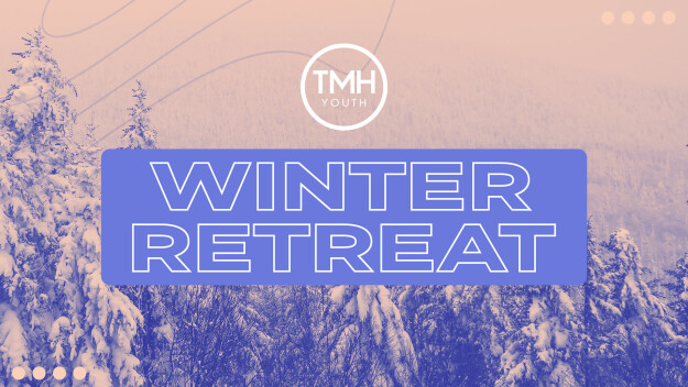 TMH Youth Winter Retreat