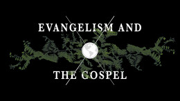 Evangelism and the Gospel