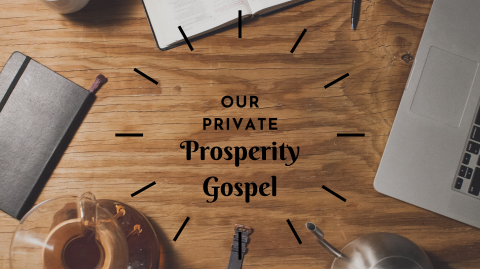 Our Private Prosperity Gospel