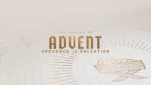 The Season Of Advent: Presence Is Salvation